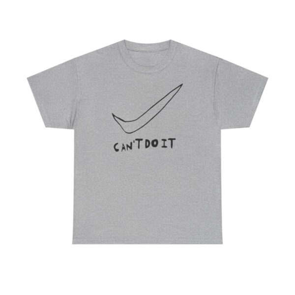 Cant Do It T-shirt