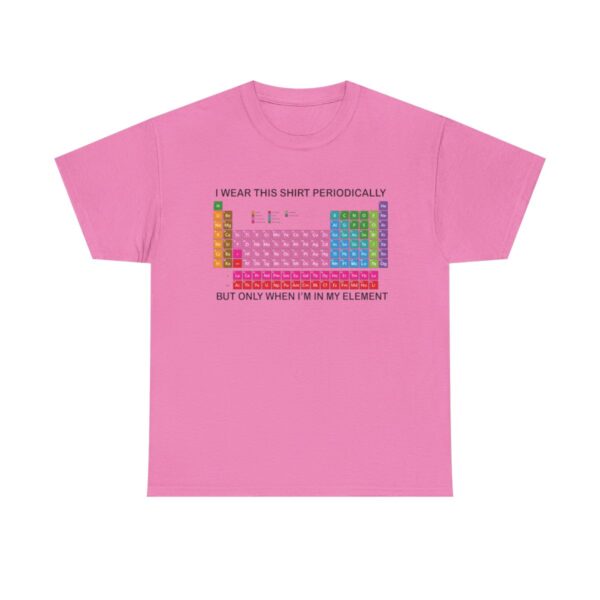 I Wear This Shirt Periodically But Only When Im In My Element Funny Chemist Periodic Table Tshirt