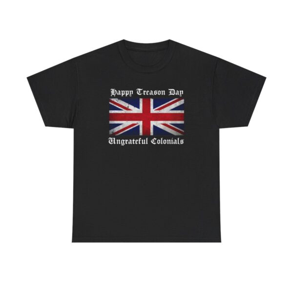 Happy Treason Day Ungrateful Colonials 4th Of July T-Shirt