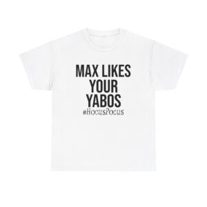 Max Likes Your Yabos TShirt