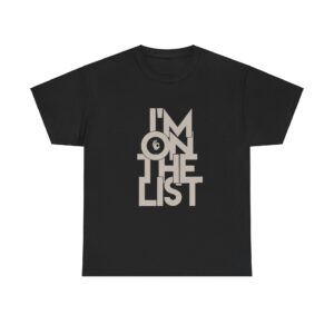 I am On The List Tshirt